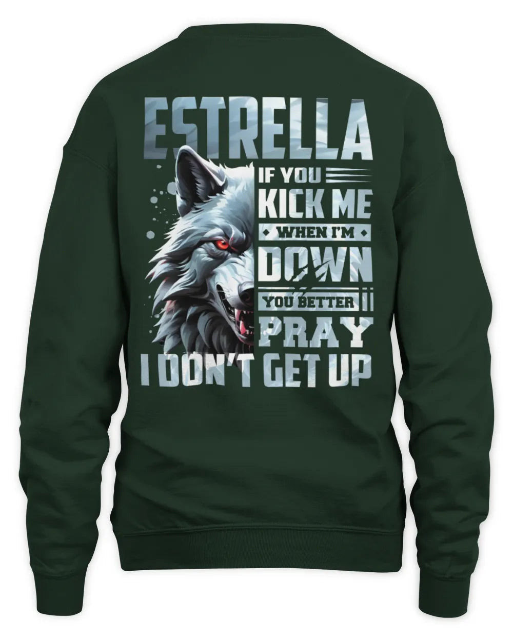 ESTRELLA AP62-K4-666 - Personalized Fierce Wolf Quote Apparel “If You Kick Me When I’m Down, You Better Pray I Don’t Get Up” - Unisex Sweatshirt - Forest Green