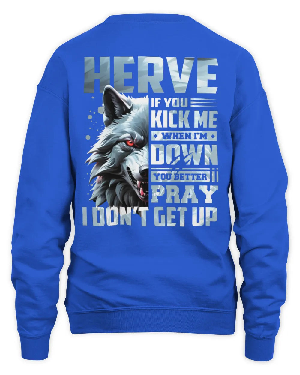 HERVE AP62-K4-666 - Personalized Fierce Wolf Quote Apparel “If You Kick Me When I’m Down, You Better Pray I Don’t Get Up” - Unisex Sweatshirt - Royal