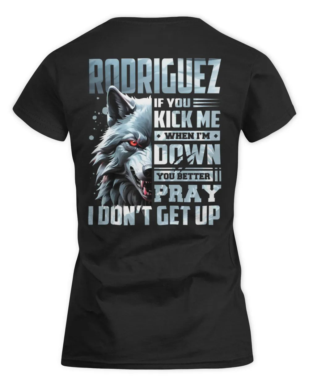 RODRIGUEZ AP62-K4-666 - Personalized Fierce Wolf Quote Apparel “If You Kick Me When I’m Down, You Better Pray I Don’t Get Up” - Women's Standard T-Shirt - Black
