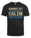 SALIM TP68-K2-968 – Personalized Funny Quote Apparel “The World Without NAME Would Be Boring”