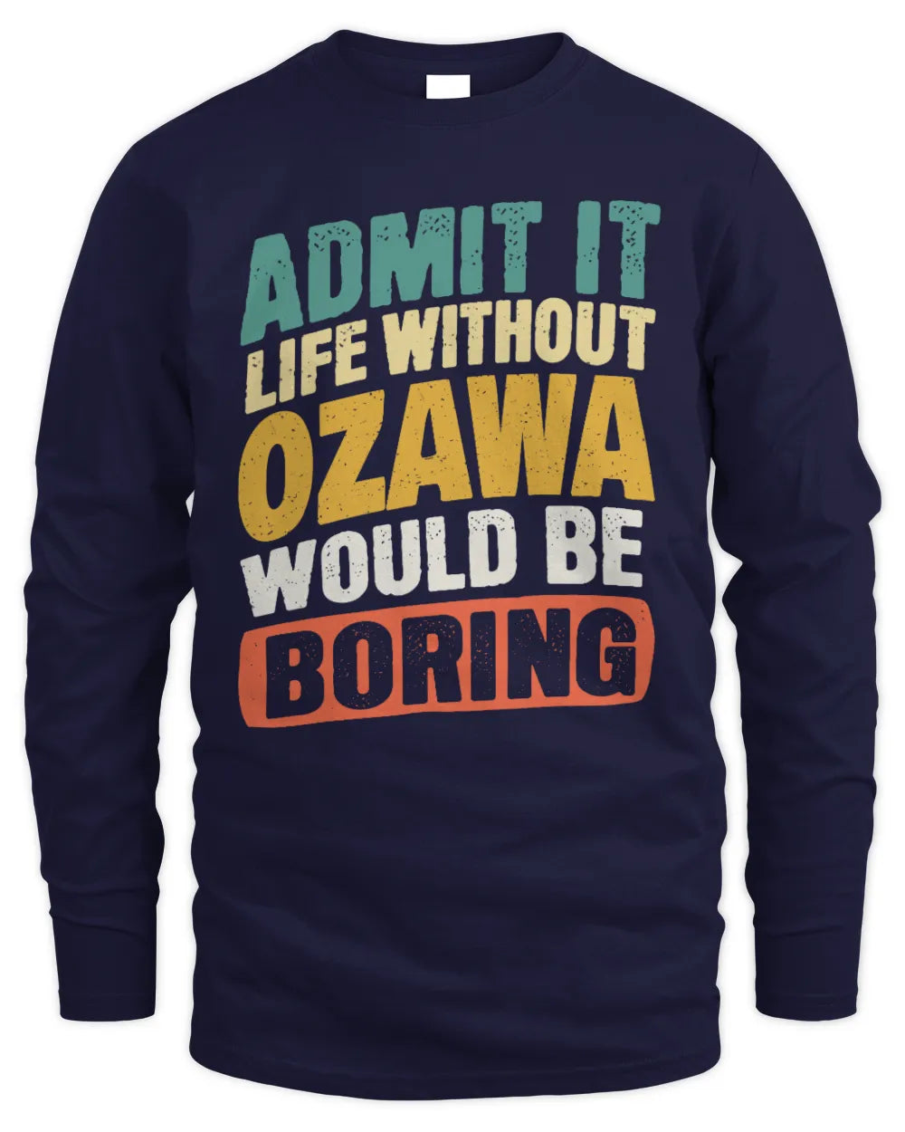 OZAWA TP88-K4-229
Personalized Funny Quote Apparel “Life Without NAME Would Be Boring” - Men's Long Sleeved T-Shirt - Navy
