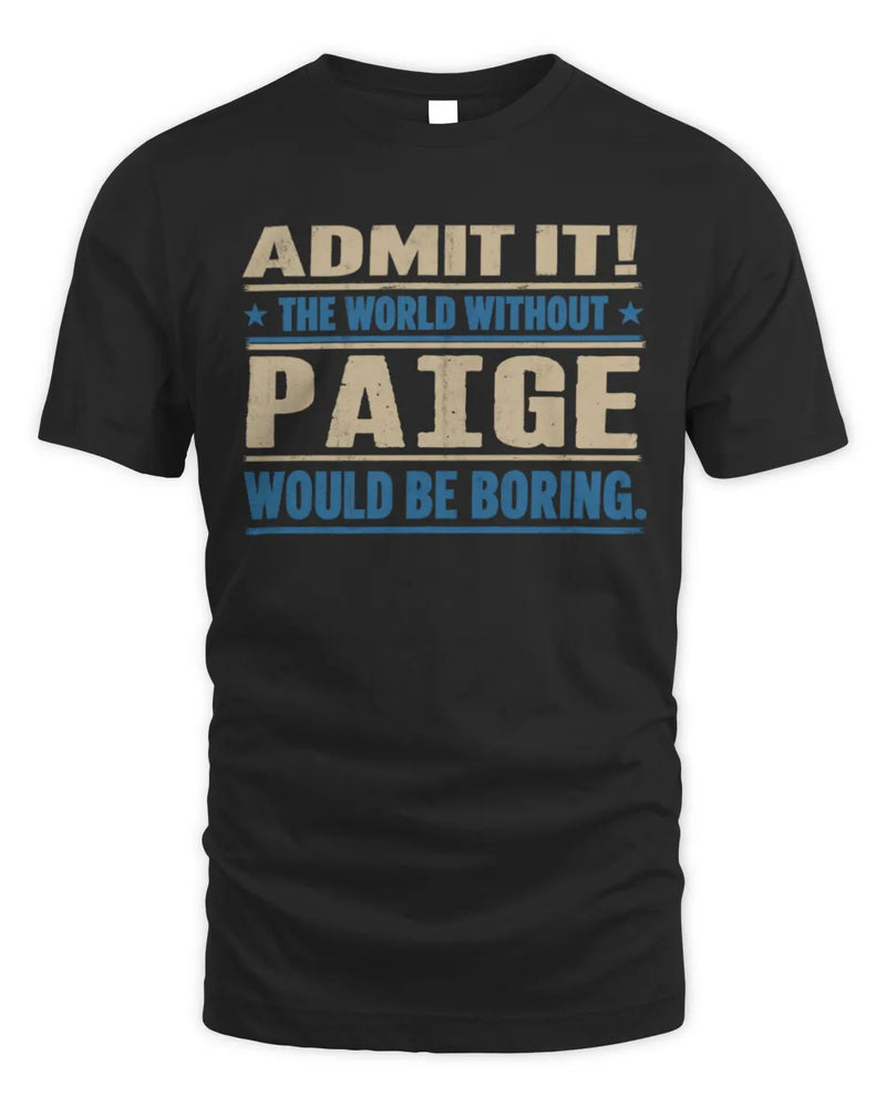 PAIGE TP68-K2-968 – Personalized Funny Quote Apparel “The World Without NAME Would Be Boring” - Unisex Standard T-Shirt - Black