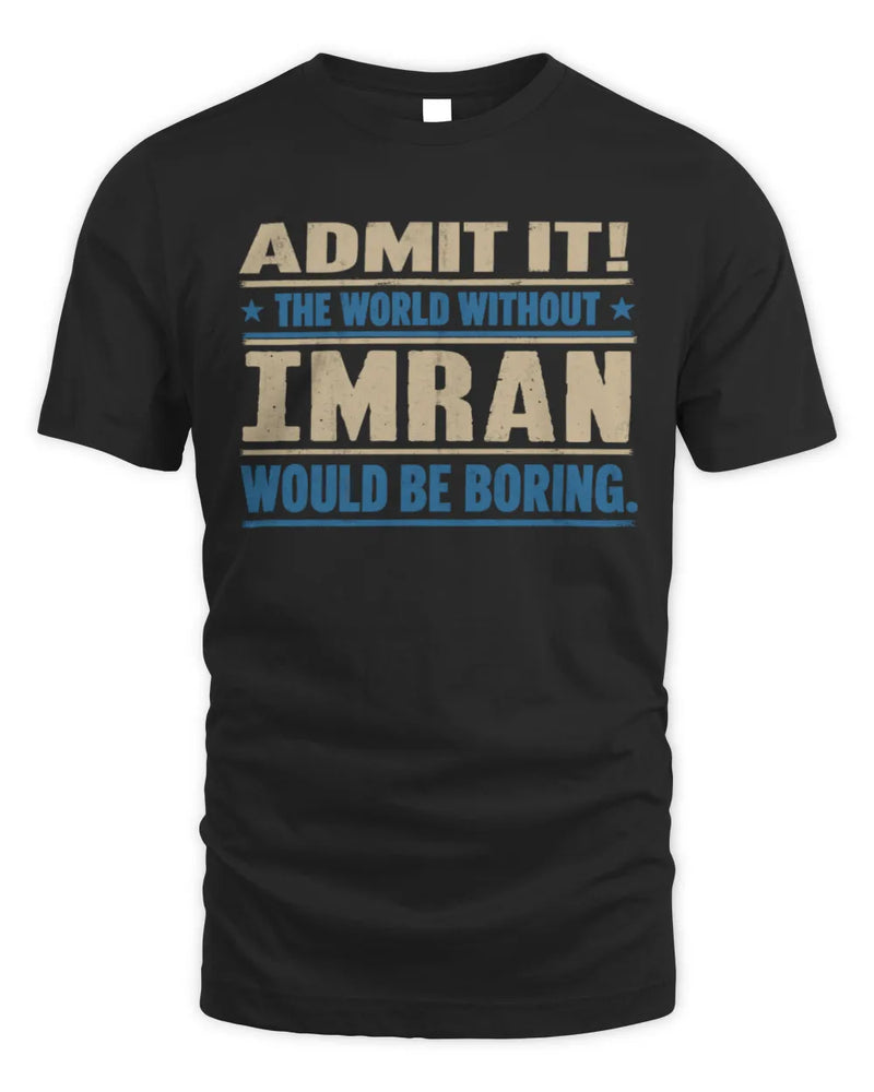 IMRAN TP68-K2-968 – Personalized Funny Quote Apparel “The World Without NAME Would Be Boring” - Unisex Standard T-Shirt - Black
