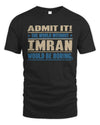 IMRAN TP68-K2-968 – Personalized Funny Quote Apparel “The World Without NAME Would Be Boring”