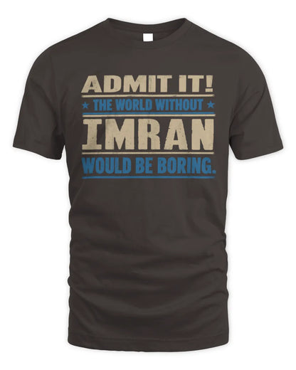 IMRAN TP68-K2-968 – Personalized Funny Quote Apparel “The World Without NAME Would Be Boring” - Unisex Standard T-Shirt - Dark Chocolate