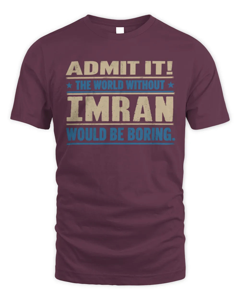 IMRAN TP68-K2-968 – Personalized Funny Quote Apparel “The World Without NAME Would Be Boring” - Unisex Standard T-Shirt - Maroon