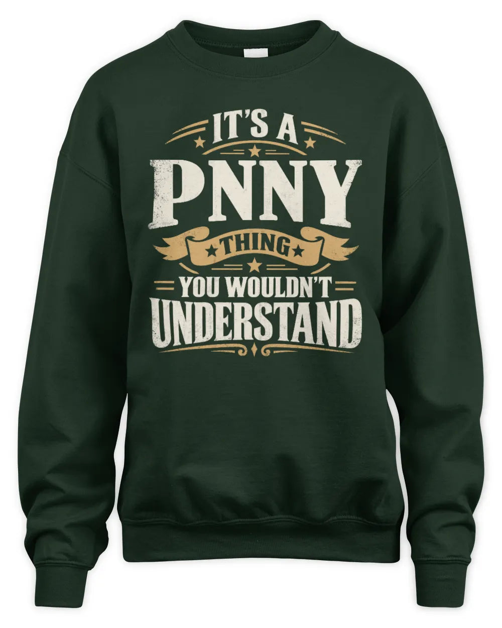 PNNY P08 TH51 - Personalized “It’s a/an [NAME] Thing – You Wouldn’t Understand” Shirt - Unisex Sweatshirt - Forest Green