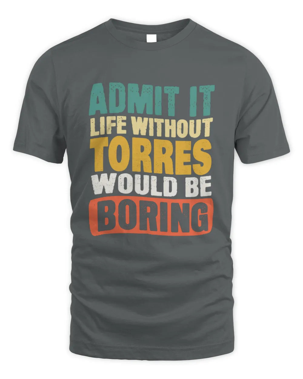 TORRES TP86-K3-229 Personalized Funny Quote Apparel “Life Without NAME Would Be Boring” - Unisex Standard T-Shirt - Charcoal