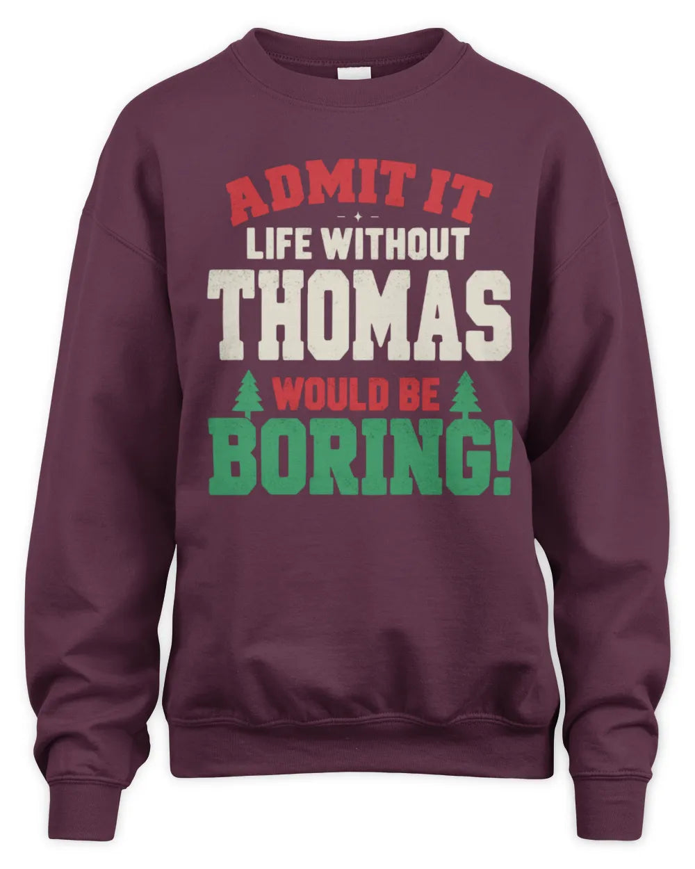 THOMAS P5 TH08 Christmas T-Shirt – “Life Without NAME Would Be Boring” - Unisex Sweatshirt - Maroon