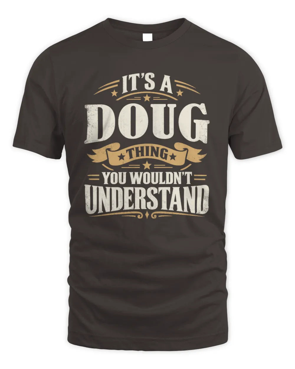 DOUG P08 TH51 - Personalized “It’s a/an [NAME] Thing – You Wouldn’t Understand” Shirt - Unisex Standard T-Shirt - Dark Chocolate