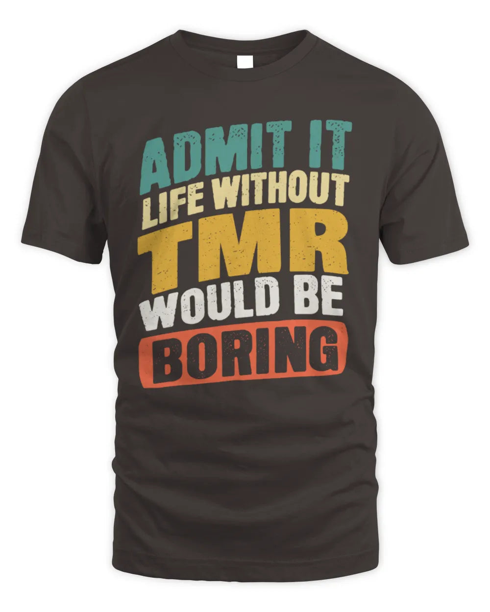 TMR TP88-K4-229
Personalized Funny Quote Apparel “Life Without NAME Would Be Boring” - Unisex Standard T-Shirt - Dark Chocolate