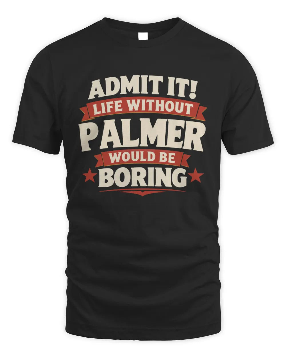 PALMER P4 KT003 Personalized Funny Quote Apparel “Life Without NAME Would Be Boring” - Unisex Standard T-Shirt - Black