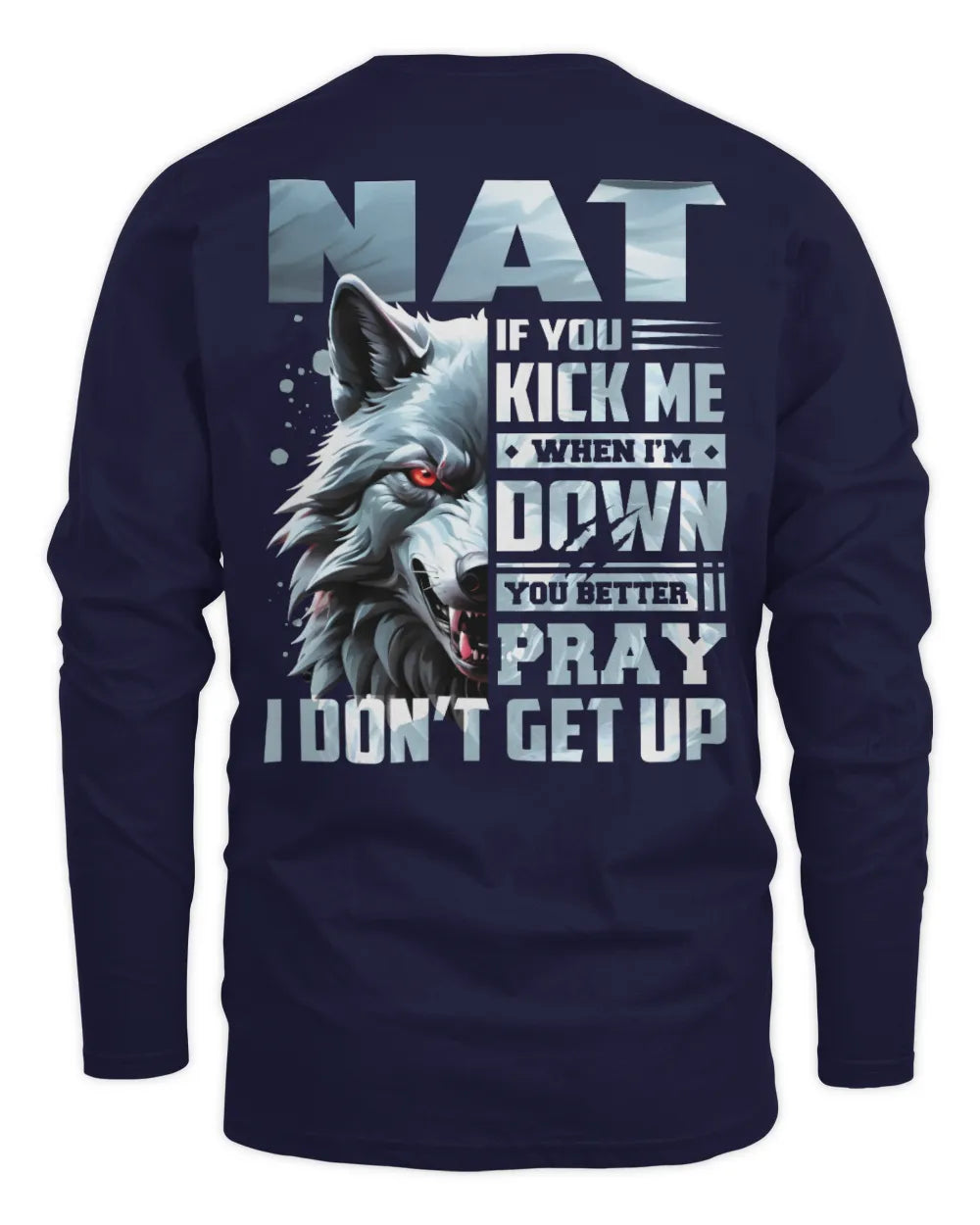 NAT AP62-K4-666 - Personalized Fierce Wolf Quote Apparel “If You Kick Me When I’m Down, You Better Pray I Don’t Get Up” - Men's Long Sleeved T-Shirt - Navy