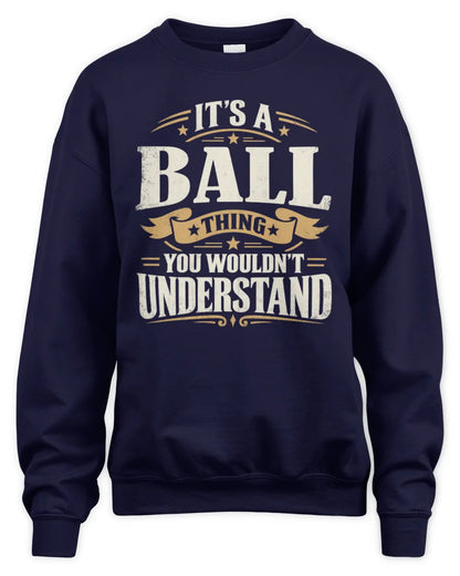 BALL P08 TH51 - Personalized “It’s a/an [NAME] Thing – You Wouldn’t Understand” Shirt - Unisex Sweatshirt - Navy