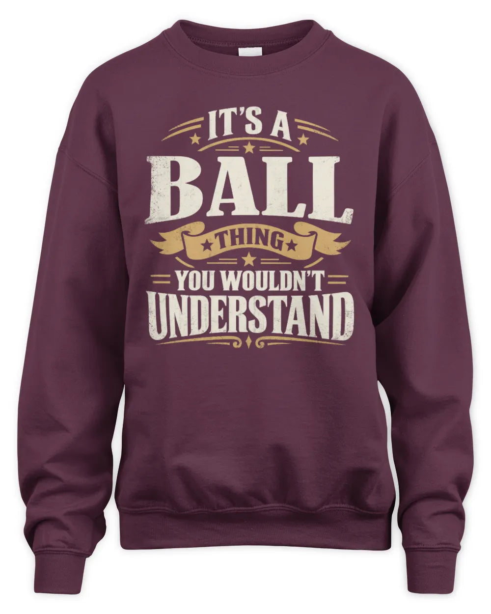 BALL P08 TH51 - Personalized “It’s a/an [NAME] Thing – You Wouldn’t Understand” Shirt - Unisex Sweatshirt - Maroon