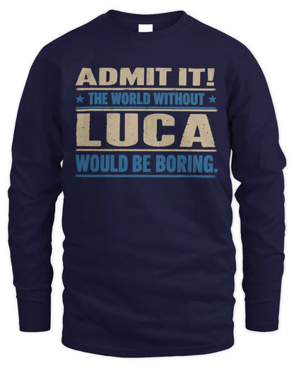 LUCA TP68-K2-968 – Personalized Funny Quote Apparel “The World Without NAME Would Be Boring” - Men's Long Sleeved T-Shirt - Navy