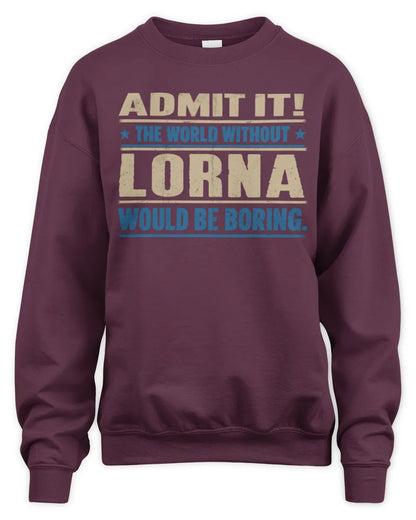 LORNA TP68-K2-968 – Personalized Funny Quote Apparel “The World Without NAME Would Be Boring” - Unisex Sweatshirt - Maroon