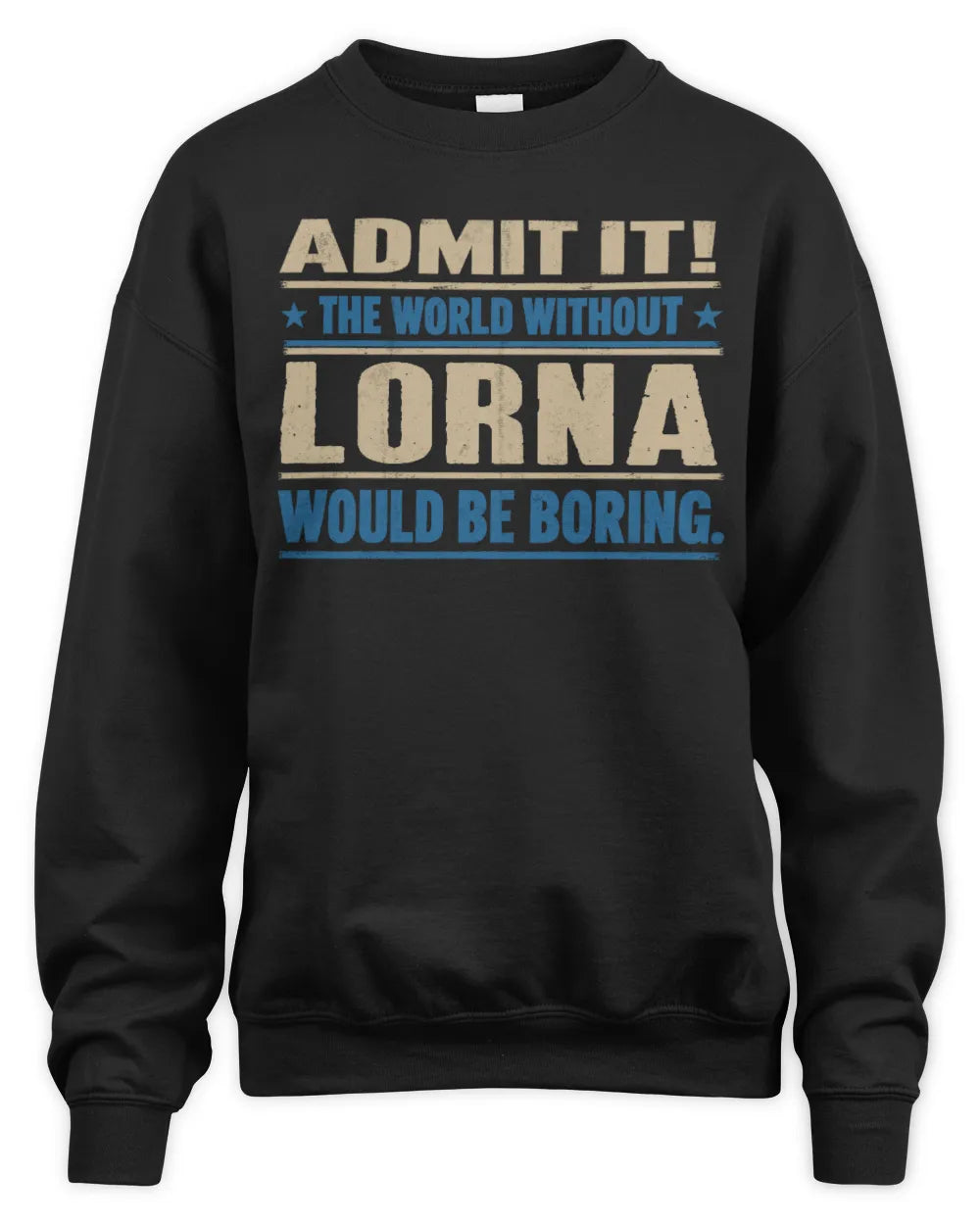 LORNA TP68-K2-968 – Personalized Funny Quote Apparel “The World Without NAME Would Be Boring” - Unisex Sweatshirt - Black
