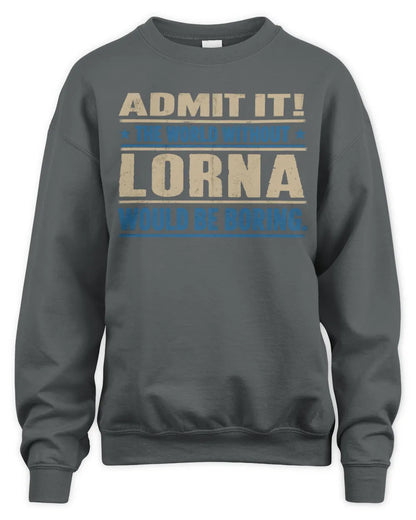 LORNA TP68-K2-968 – Personalized Funny Quote Apparel “The World Without NAME Would Be Boring” - Unisex Sweatshirt - Charcoal