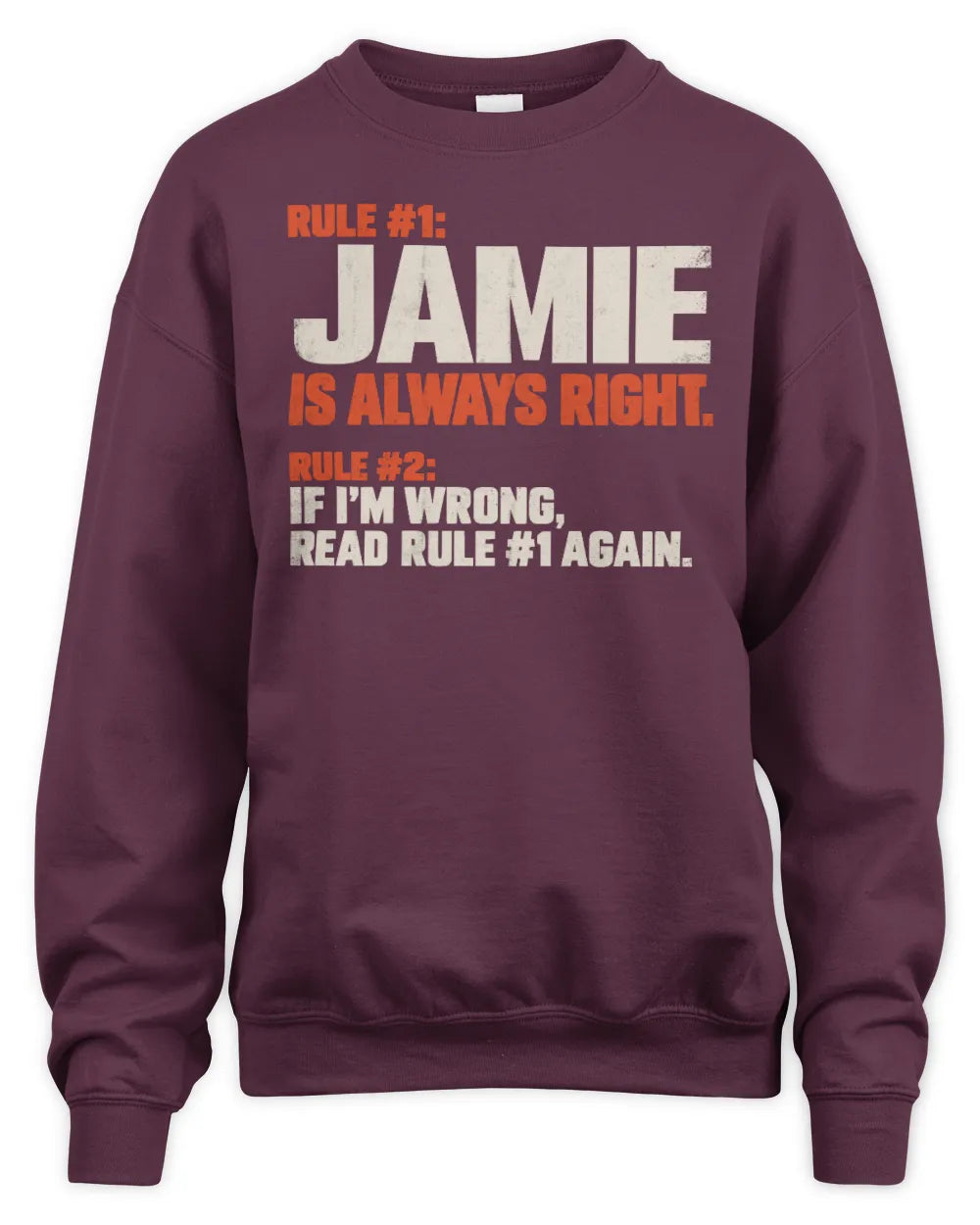 JAMIE NP1-H006 - Always Right Personalized Name T-Shirt – Funny Custom Name Shirt - Unisex Sweatshirt - Maroon