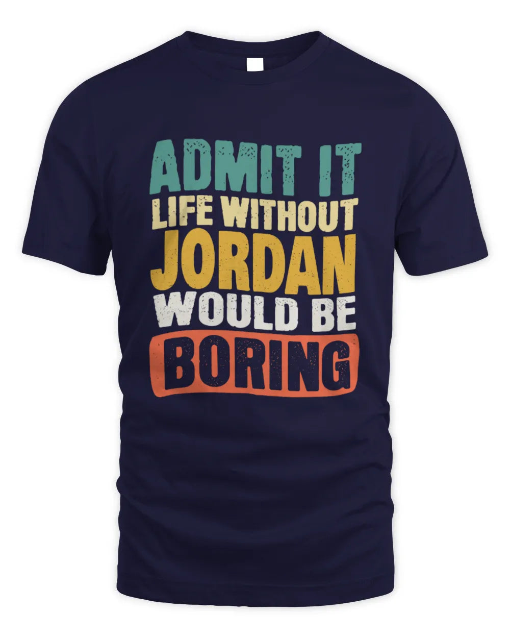 JORDAN TP86-K3-229 Personalized Funny Quote Apparel “Life Without NAME Would Be Boring” - Unisex Standard T-Shirt - Navy