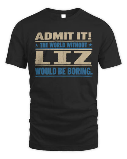 LIZ TP68-K2-968 – Personalized Funny Quote Apparel “The World Without NAME Would Be Boring” - Unisex Standard T-Shirt - Black