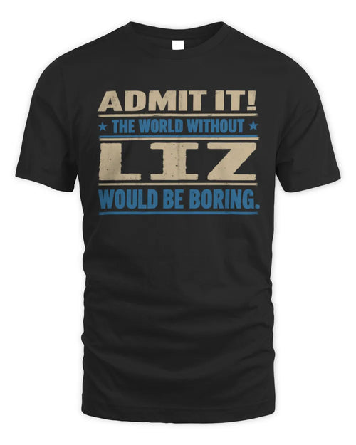 LIZ TP68-K2-968 – Personalized Funny Quote Apparel “The World Without NAME Would Be Boring” - Unisex Standard T-Shirt - Black