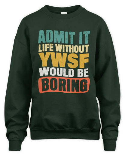 YWSF TP86-K3-229 Personalized Funny Quote Apparel “Life Without NAME Would Be Boring” - Unisex Sweatshirt - Forest Green