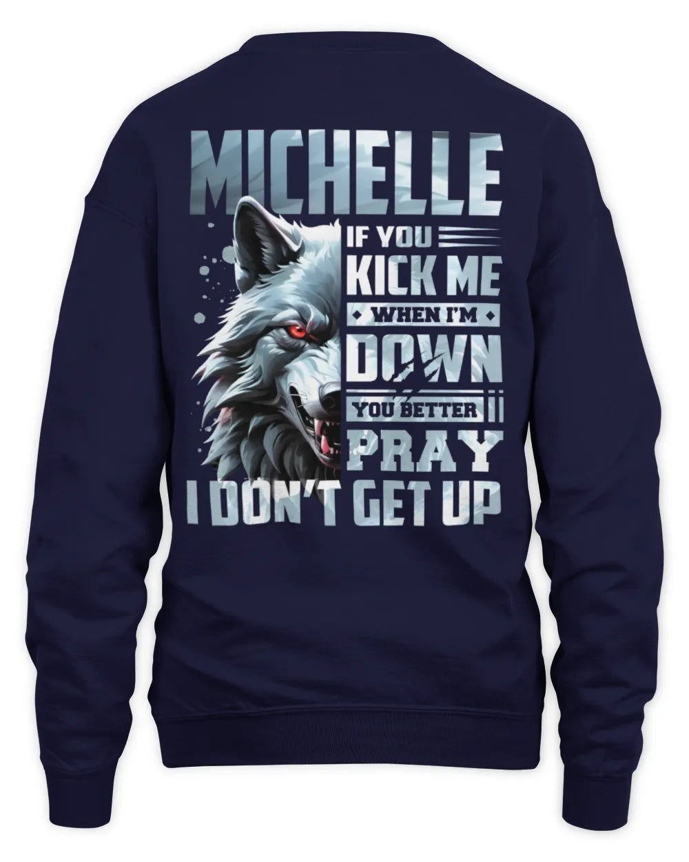 MICHELLE AP62-K4-666 - Personalized Fierce Wolf Quote Apparel “If You Kick Me When I’m Down, You Better Pray I Don’t Get Up” - Unisex Sweatshirt - Navy