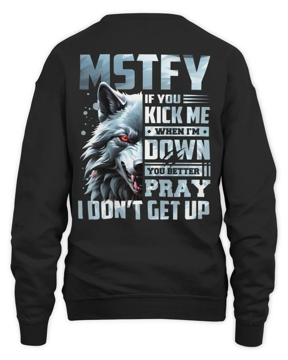 MSTFY AP62-K4-666 - Personalized Fierce Wolf Quote Apparel “If You Kick Me When I’m Down, You Better Pray I Don’t Get Up” - Unisex Sweatshirt - Black