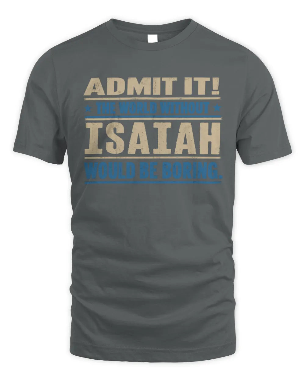 ISAIAH TP68-K2-968 – Personalized Funny Quote Apparel “The World Without NAME Would Be Boring” - Unisex Standard T-Shirt - Charcoal