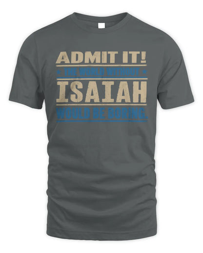 ISAIAH TP68-K2-968 – Personalized Funny Quote Apparel “The World Without NAME Would Be Boring” - Unisex Standard T-Shirt - Charcoal