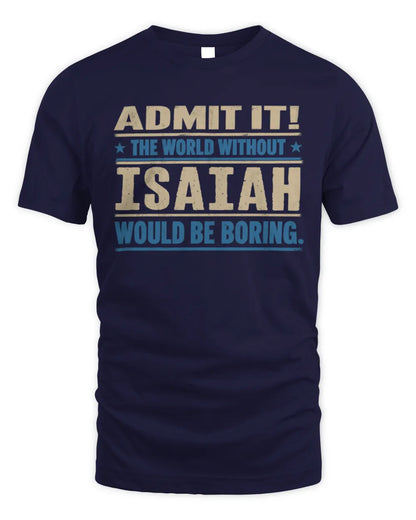 ISAIAH TP68-K2-968 – Personalized Funny Quote Apparel “The World Without NAME Would Be Boring” - Unisex Standard T-Shirt - Navy