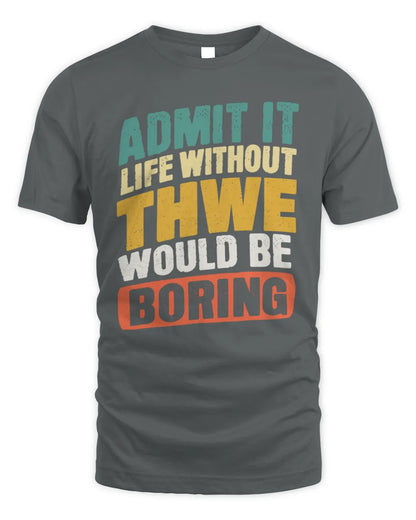 THWE TP88-K4-229
Personalized Funny Quote Apparel “Life Without NAME Would Be Boring” - Unisex Standard T-Shirt - Charcoal