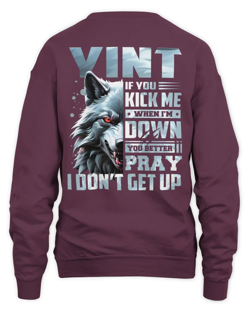 YINT AP62-K4-666 - Personalized Fierce Wolf Quote Apparel “If You Kick Me When I’m Down, You Better Pray I Don’t Get Up” - Unisex Sweatshirt - Maroon