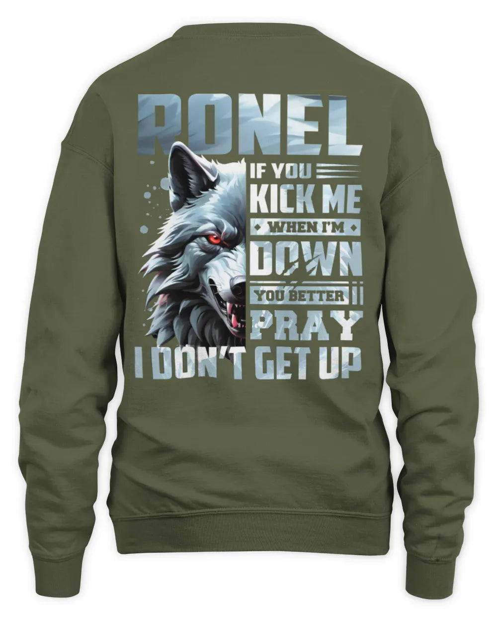 RONEL AP62-K4-666 - Personalized Fierce Wolf Quote Apparel “If You Kick Me When I’m Down, You Better Pray I Don’t Get Up” - Unisex Sweatshirt - Military Green