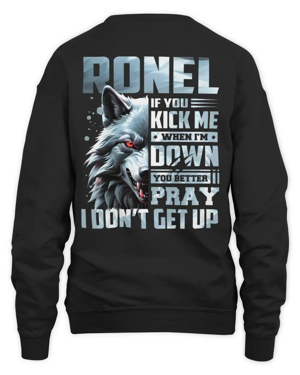 RONEL AP62-K4-666 - Personalized Fierce Wolf Quote Apparel “If You Kick Me When I’m Down, You Better Pray I Don’t Get Up” - Unisex Sweatshirt - Black