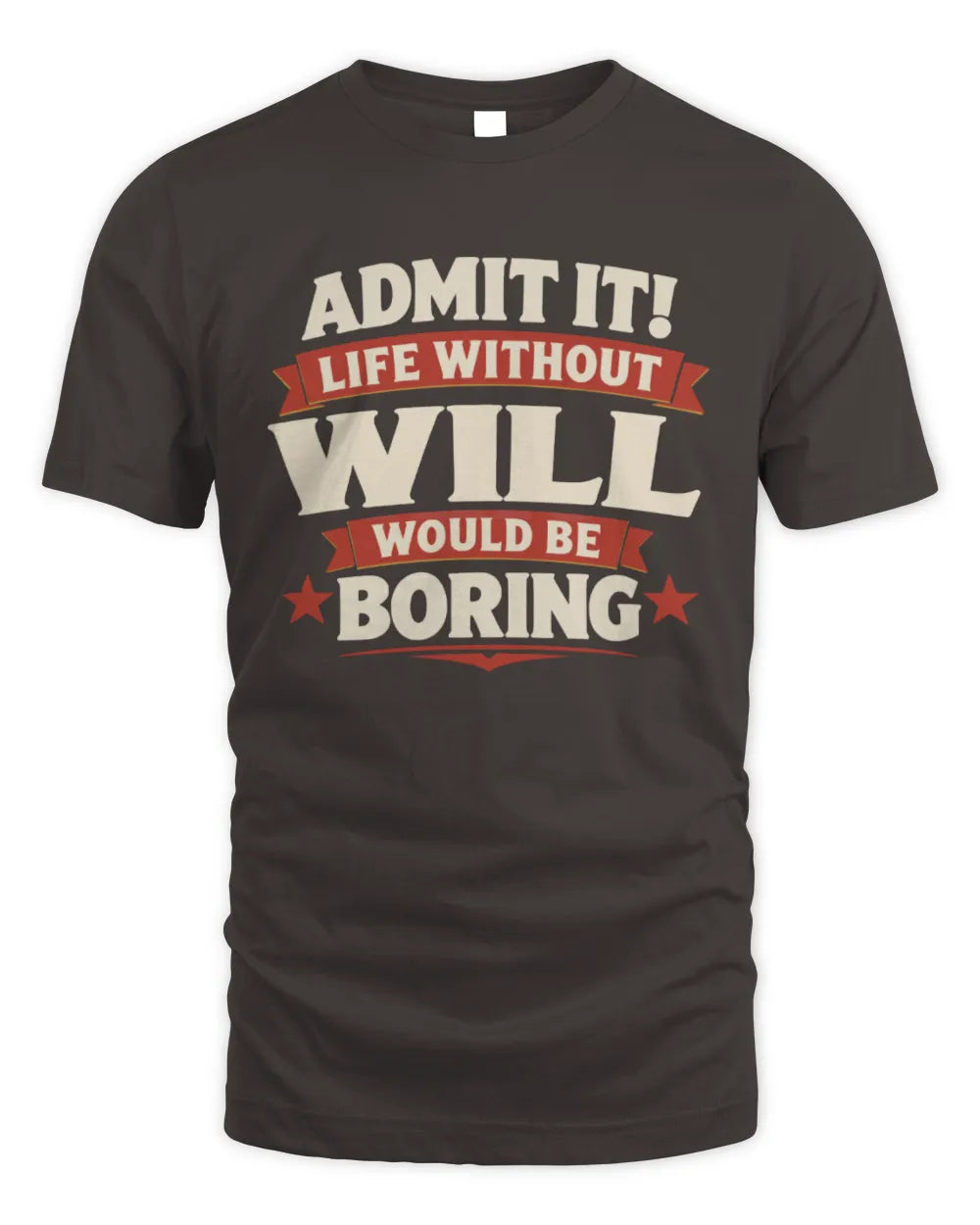 WILL P4 KT003 Personalized Funny Quote Apparel “Life Without NAME Would Be Boring” - Unisex Standard T-Shirt - Dark Chocolate