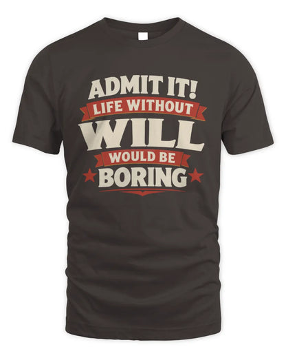 WILL P4 KT003 Personalized Funny Quote Apparel “Life Without NAME Would Be Boring” - Unisex Standard T-Shirt - Dark Chocolate