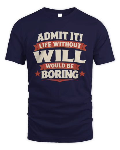 WILL P4 KT003 Personalized Funny Quote Apparel “Life Without NAME Would Be Boring” - Unisex Standard T-Shirt - Navy