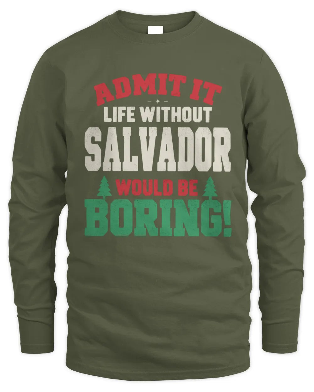 SALVADOR P5 TH08 Christmas T-Shirt – “Life Without NAME Would Be Boring” - Men's Long Sleeved T-Shirt - Military Green