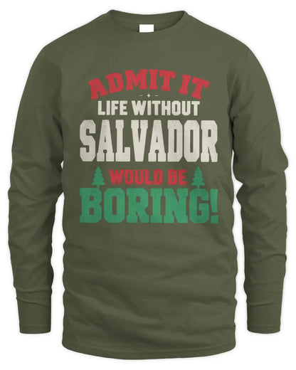 SALVADOR P5 TH08 Christmas T-Shirt – “Life Without NAME Would Be Boring” - Men's Long Sleeved T-Shirt - Military Green
