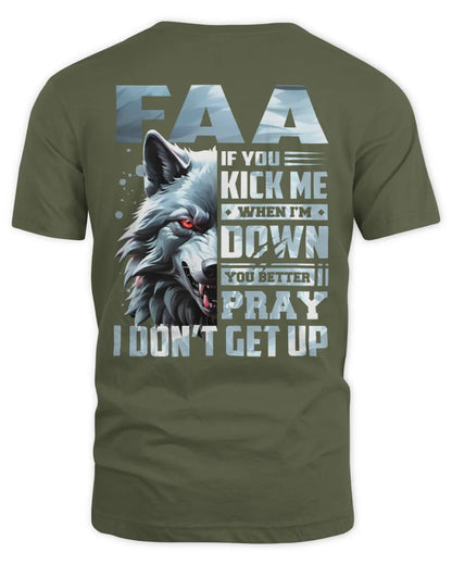 FAA AP62-K4-666 - Personalized Fierce Wolf Quote Apparel “If You Kick Me When I’m Down, You Better Pray I Don’t Get Up” - Unisex Standard T-Shirt - Military Green