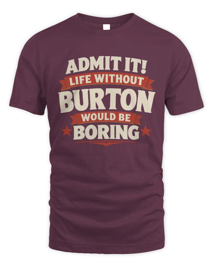 BURTON P4 KT003 Personalized Funny Quote Apparel “Life Without NAME Would Be Boring” - Unisex Standard T-Shirt - Maroon