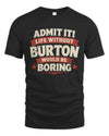 BURTON P4 KT003 Personalized Funny Quote Apparel “Life Without NAME Would Be Boring”