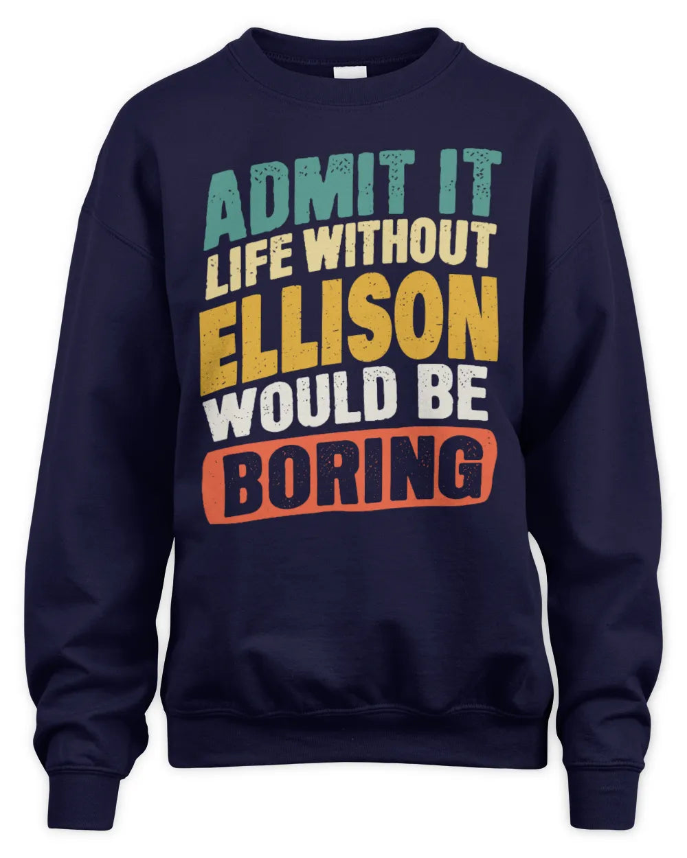 ELLISON TP88-K4-229
Personalized Funny Quote Apparel “Life Without NAME Would Be Boring” - Unisex Sweatshirt - Navy