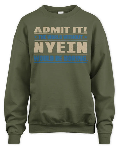 NYEIN TP68-K2-968 – Personalized Funny Quote Apparel “The World Without NAME Would Be Boring” - Unisex Sweatshirt - Military Green
