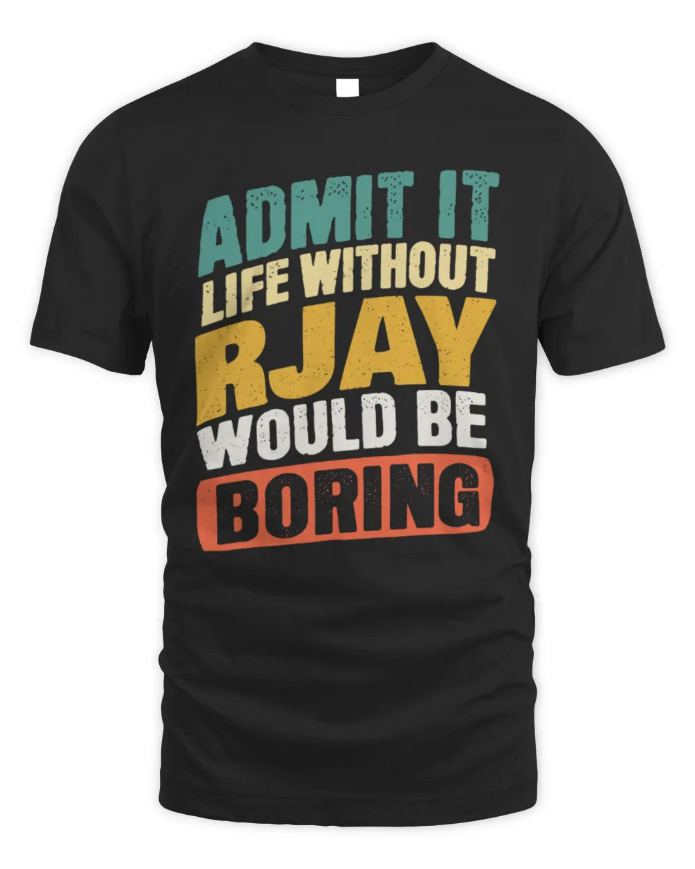 RJAY TP88-K4-229
Personalized Funny Quote Apparel “Life Without NAME Would Be Boring” - Unisex Standard T-Shirt - Black