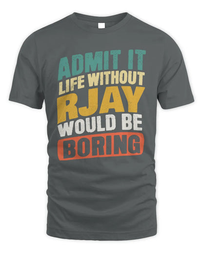 RJAY TP88-K4-229
Personalized Funny Quote Apparel “Life Without NAME Would Be Boring” - Unisex Standard T-Shirt - Charcoal