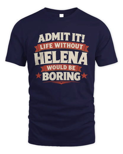 HELENA P4 KT003 Personalized Funny Quote Apparel “Life Without NAME Would Be Boring” - Unisex Standard T-Shirt - Navy